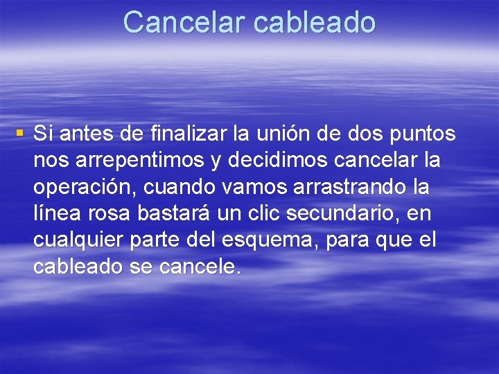 Cancelar cableado § Si antes de finalizar la unión de dos puntos nos arrepentimos Cancelar cableado § Si antes de finalizar la unión de dos puntos nos arrepentimos