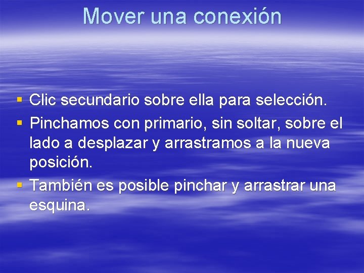 Mover una conexión § Clic secundario sobre ella para selección. § Pinchamos con primario, Mover una conexión § Clic secundario sobre ella para selección. § Pinchamos con primario,