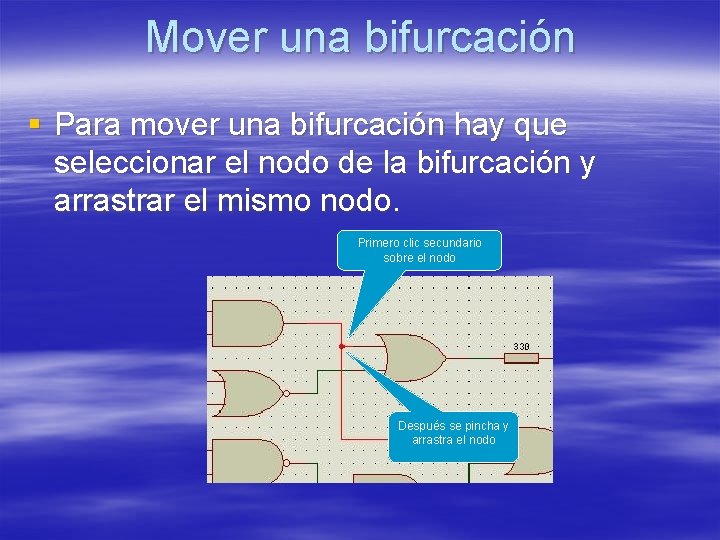 Mover una bifurcación § Para mover una bifurcación hay que seleccionar el nodo de Mover una bifurcación § Para mover una bifurcación hay que seleccionar el nodo de
