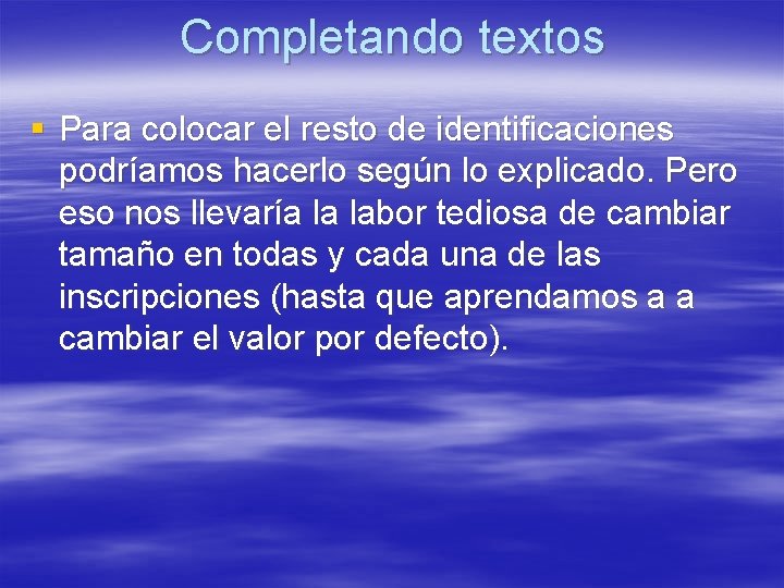 Completando textos § Para colocar el resto de identificaciones podríamos hacerlo según lo explicado. Completando textos § Para colocar el resto de identificaciones podríamos hacerlo según lo explicado.