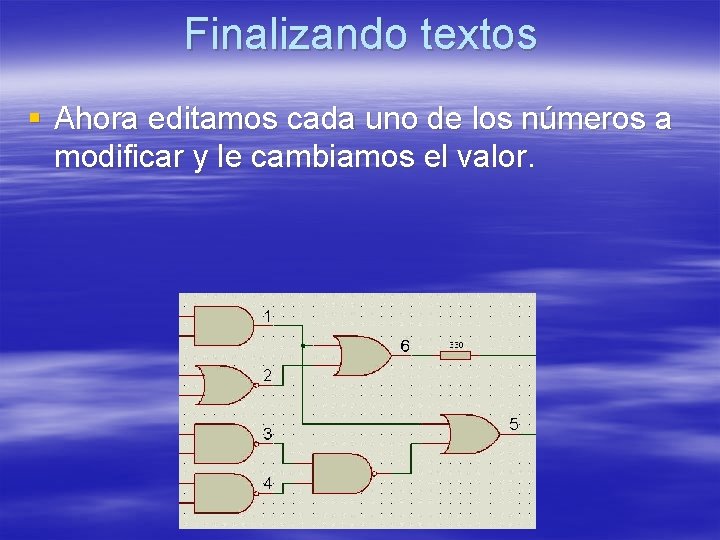 Finalizando textos § Ahora editamos cada uno de los números a modificar y le Finalizando textos § Ahora editamos cada uno de los números a modificar y le