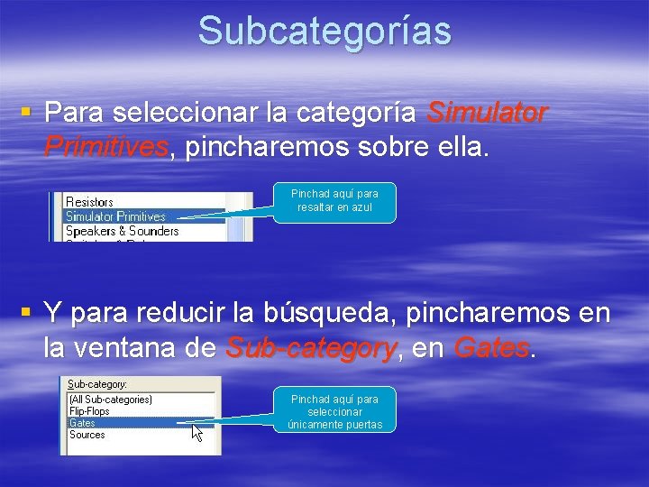 Subcategorías § Para seleccionar la categoría Simulator Primitives, pincharemos sobre ella. Pinchad aquí para Subcategorías § Para seleccionar la categoría Simulator Primitives, pincharemos sobre ella. Pinchad aquí para