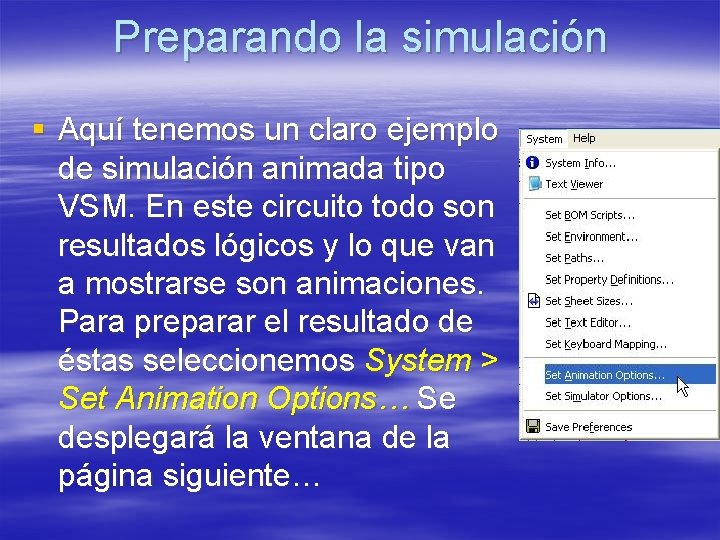Preparando la simulación § Aquí tenemos un claro ejemplo de simulación animada tipo VSM. Preparando la simulación § Aquí tenemos un claro ejemplo de simulación animada tipo VSM.