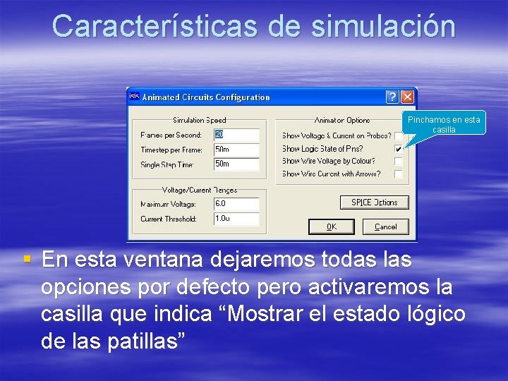 Características de simulación Pinchamos en esta casilla § En esta ventana dejaremos todas las Características de simulación Pinchamos en esta casilla § En esta ventana dejaremos todas las