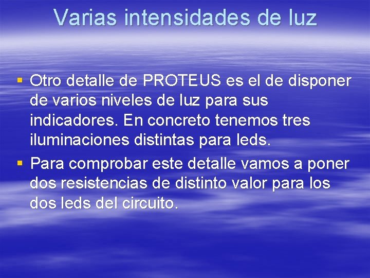 Varias intensidades de luz § Otro detalle de PROTEUS es el de disponer de Varias intensidades de luz § Otro detalle de PROTEUS es el de disponer de
