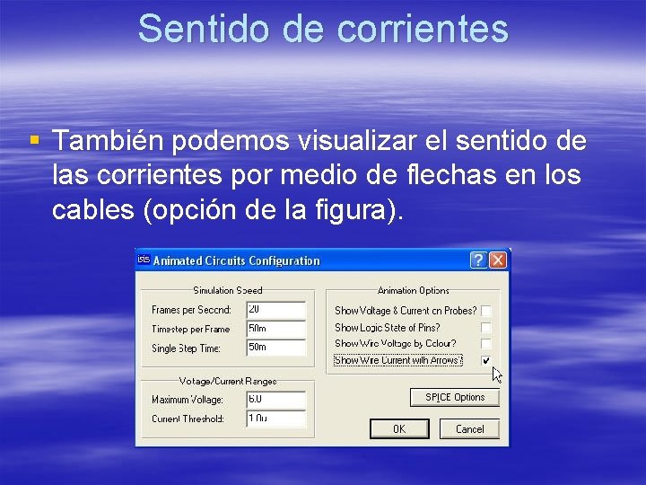 Sentido de corrientes § También podemos visualizar el sentido de las corrientes por medio Sentido de corrientes § También podemos visualizar el sentido de las corrientes por medio