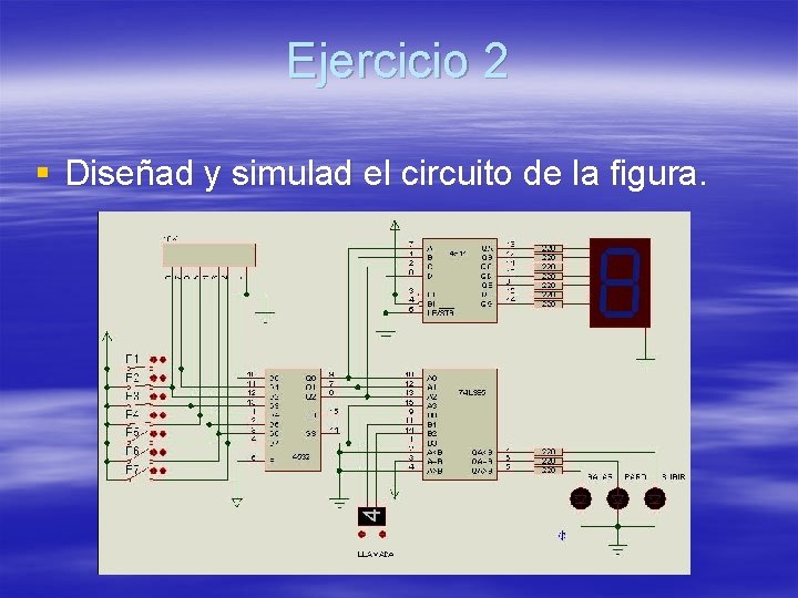 Ejercicio 2 § Diseñad y simulad el circuito de la figura. Ejercicio 2 § Diseñad y simulad el circuito de la figura.