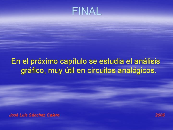 FINAL En el próximo capítulo se estudia el análisis gráfico, muy útil en circuitos FINAL En el próximo capítulo se estudia el análisis gráfico, muy útil en circuitos