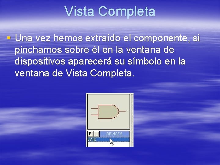 Vista Completa § Una vez hemos extraído el componente, si pinchamos sobre él en Vista Completa § Una vez hemos extraído el componente, si pinchamos sobre él en