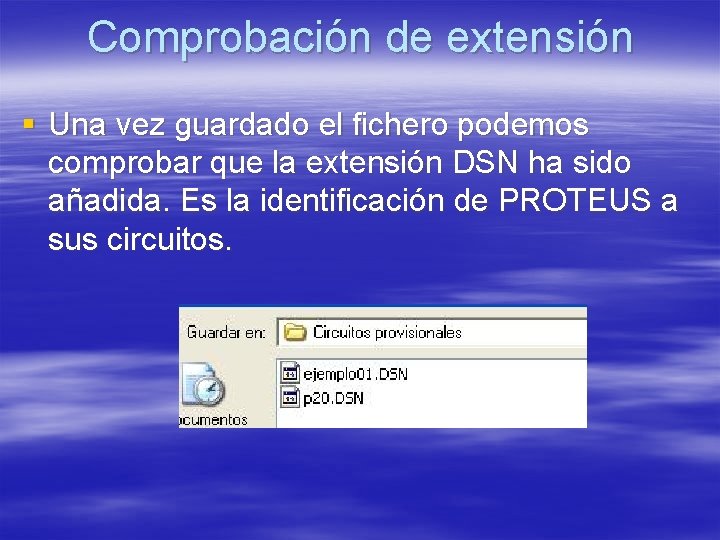 Comprobación de extensión § Una vez guardado el fichero podemos comprobar que la extensión Comprobación de extensión § Una vez guardado el fichero podemos comprobar que la extensión