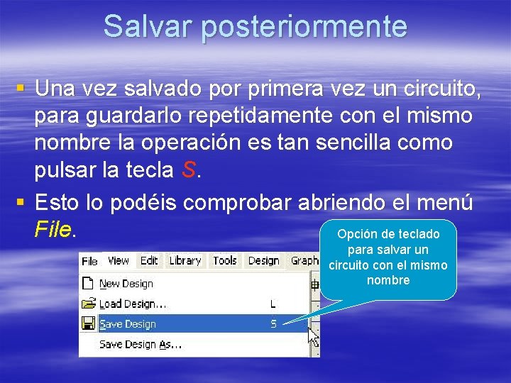 Salvar posteriormente § Una vez salvado por primera vez un circuito, para guardarlo repetidamente Salvar posteriormente § Una vez salvado por primera vez un circuito, para guardarlo repetidamente