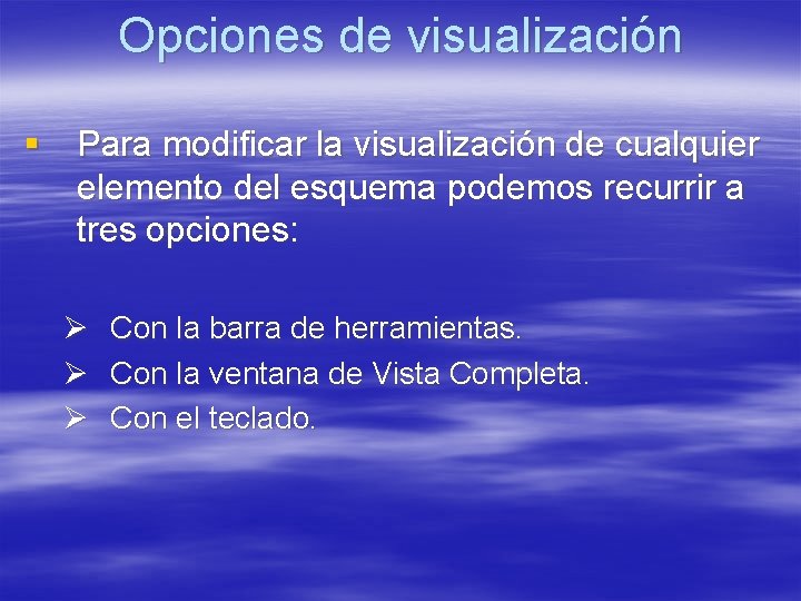 Opciones de visualización § Para modificar la visualización de cualquier elemento del esquema podemos Opciones de visualización § Para modificar la visualización de cualquier elemento del esquema podemos