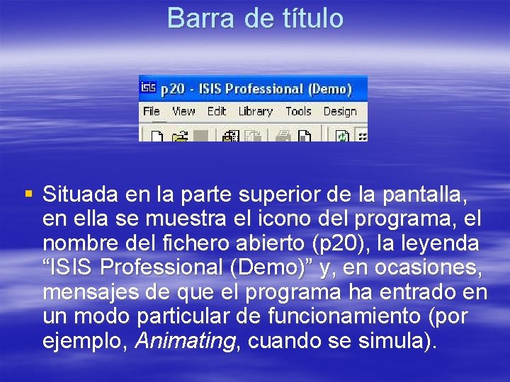 Barra de título § Situada en la parte superior de la pantalla, en ella Barra de título § Situada en la parte superior de la pantalla, en ella