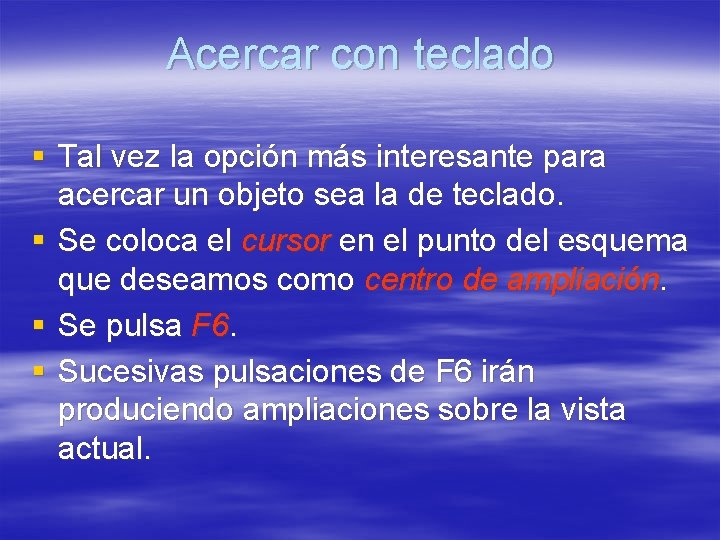 Acercar con teclado § Tal vez la opción más interesante para acercar un objeto Acercar con teclado § Tal vez la opción más interesante para acercar un objeto