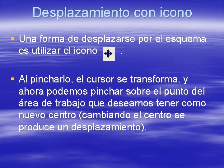 Desplazamiento con icono § Una forma de desplazarse por el esquema es utilizar el Desplazamiento con icono § Una forma de desplazarse por el esquema es utilizar el