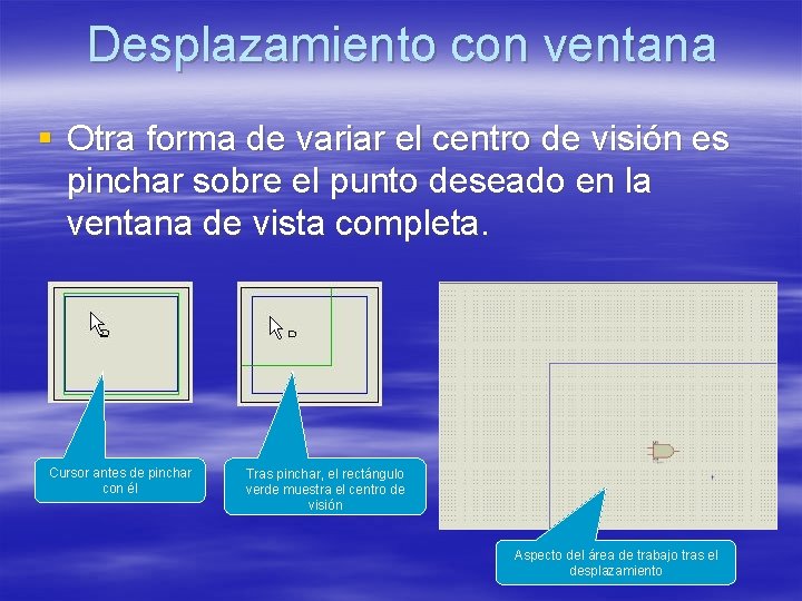 Desplazamiento con ventana § Otra forma de variar el centro de visión es pinchar Desplazamiento con ventana § Otra forma de variar el centro de visión es pinchar