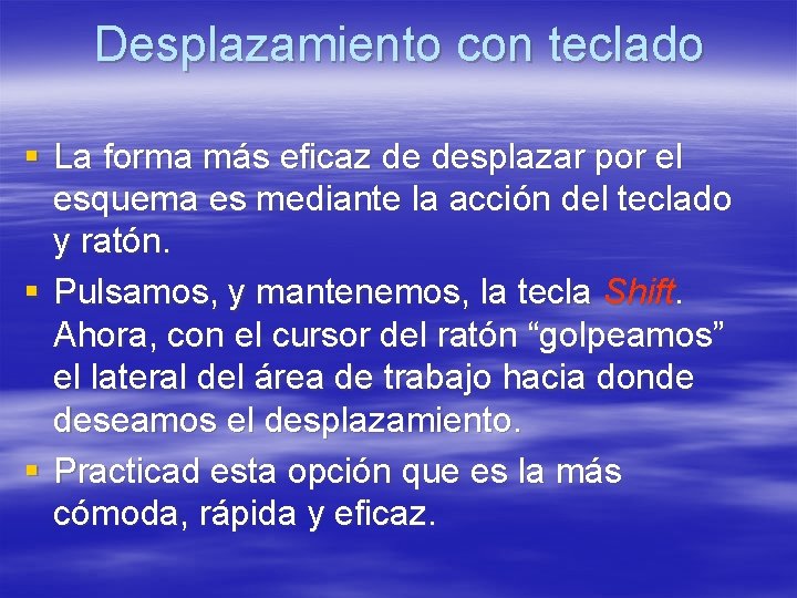 Desplazamiento con teclado § La forma más eficaz de desplazar por el esquema es Desplazamiento con teclado § La forma más eficaz de desplazar por el esquema es