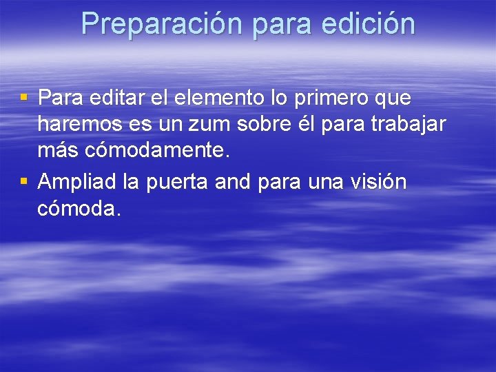 Preparación para edición § Para editar el elemento lo primero que haremos es un Preparación para edición § Para editar el elemento lo primero que haremos es un