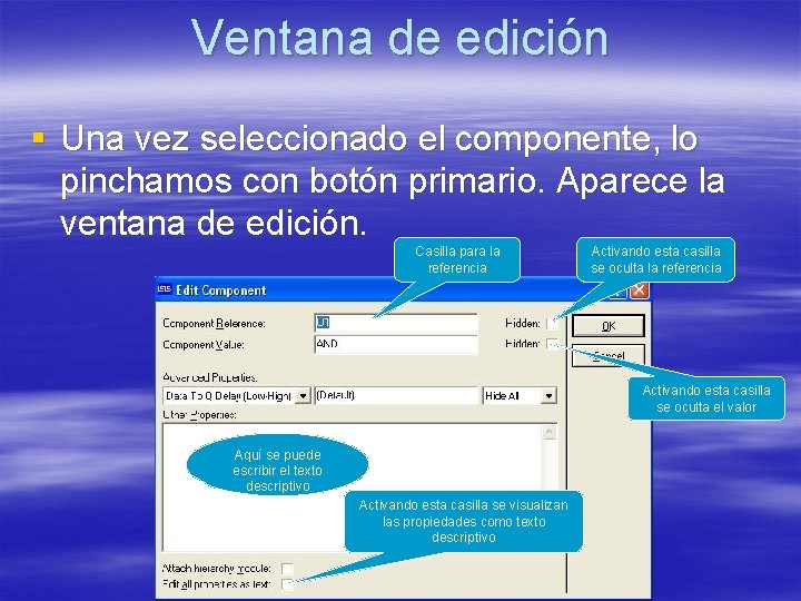 Ventana de edición § Una vez seleccionado el componente, lo pinchamos con botón primario. Ventana de edición § Una vez seleccionado el componente, lo pinchamos con botón primario.