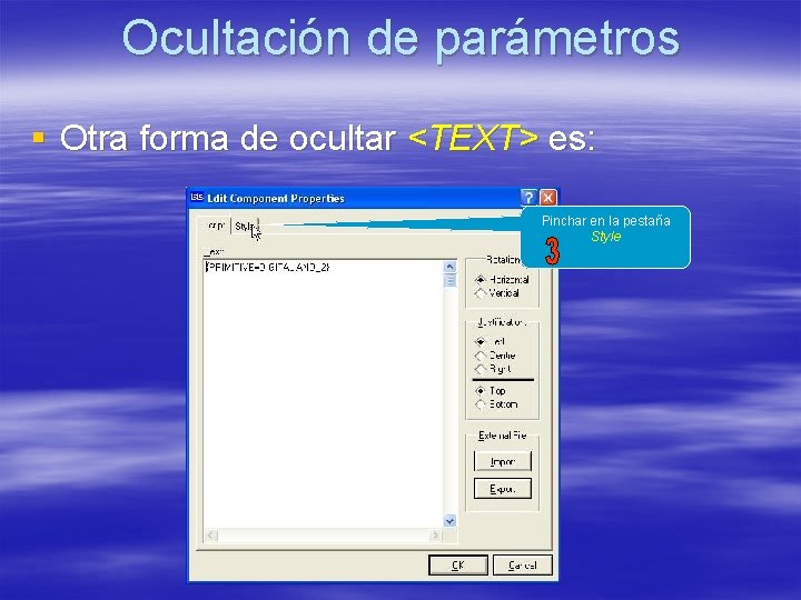 Ocultación de parámetros § Otra forma de ocultar <TEXT> es: Pinchar en la pestaña Ocultación de parámetros § Otra forma de ocultar <TEXT> es: Pinchar en la pestaña