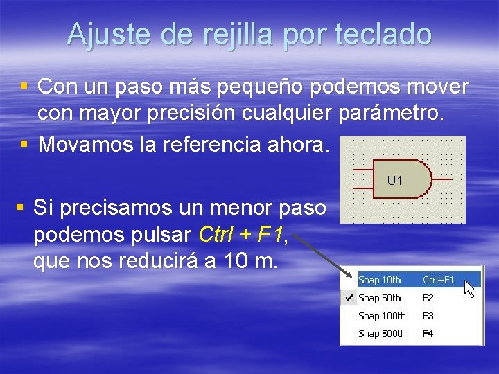 Ajuste de rejilla por teclado § Con un paso más pequeño podemos mover con Ajuste de rejilla por teclado § Con un paso más pequeño podemos mover con
