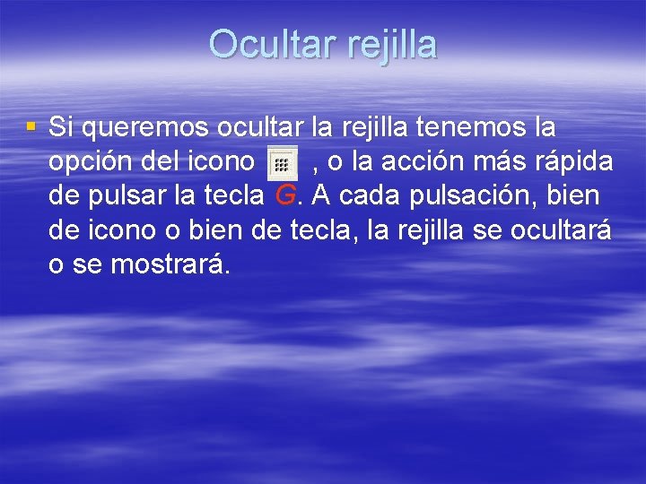 Ocultar rejilla § Si queremos ocultar la rejilla tenemos la opción del icono , Ocultar rejilla § Si queremos ocultar la rejilla tenemos la opción del icono ,
