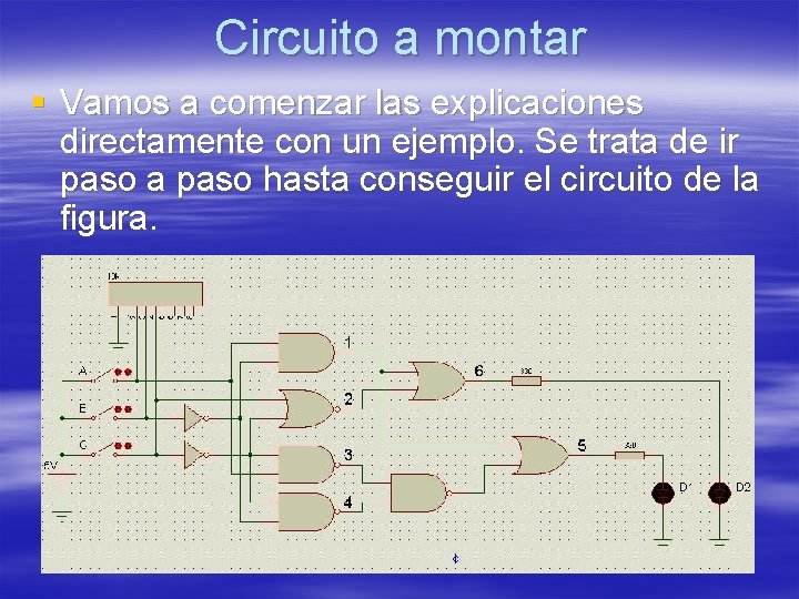 Circuito a montar § Vamos a comenzar las explicaciones directamente con un ejemplo. Se Circuito a montar § Vamos a comenzar las explicaciones directamente con un ejemplo. Se