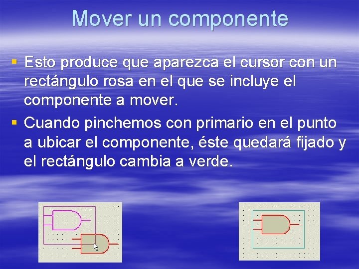 Mover un componente § Esto produce que aparezca el cursor con un rectángulo rosa Mover un componente § Esto produce que aparezca el cursor con un rectángulo rosa