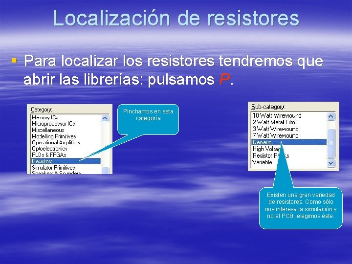 Localización de resistores § Para localizar los resistores tendremos que abrir las librerías: pulsamos Localización de resistores § Para localizar los resistores tendremos que abrir las librerías: pulsamos