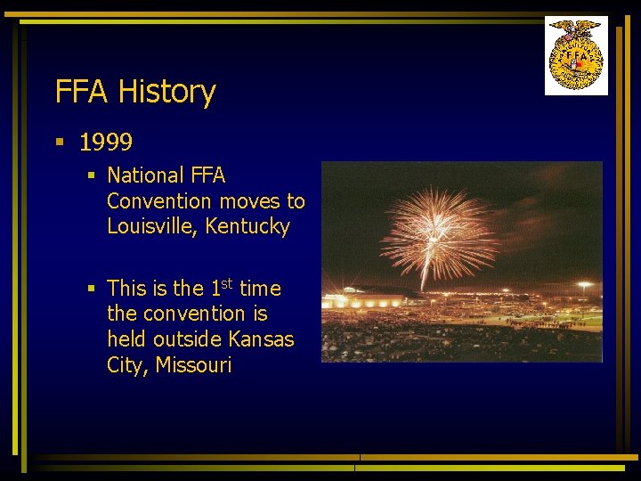 FFA History § 1999 § National FFA Convention moves to Louisville, Kentucky § This