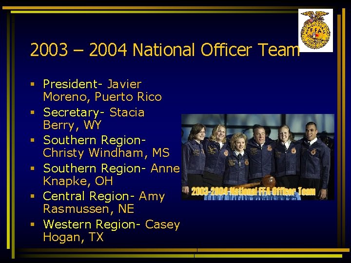 2003 – 2004 National Officer Team § President- Javier Moreno, Puerto Rico § Secretary-