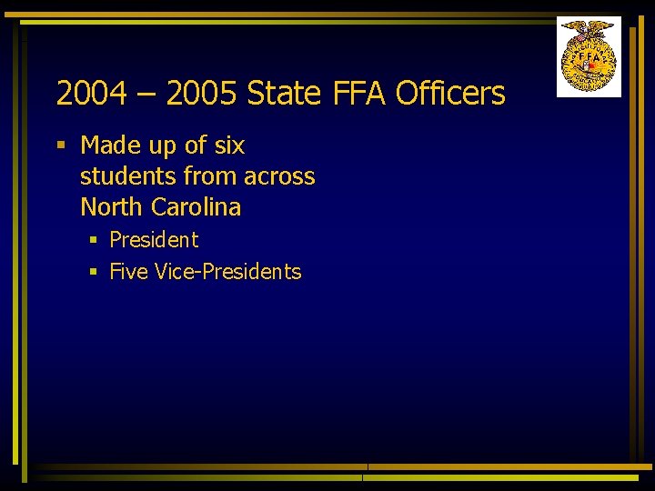 2004 – 2005 State FFA Officers § Made up of six students from across