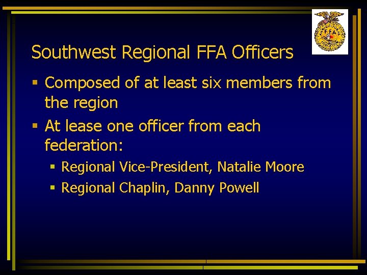 Southwest Regional FFA Officers § Composed of at least six members from the region
