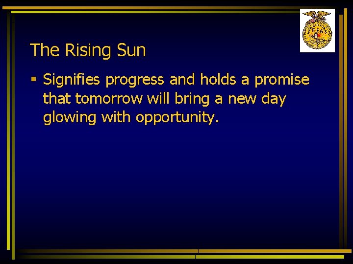 The Rising Sun § Signifies progress and holds a promise that tomorrow will bring