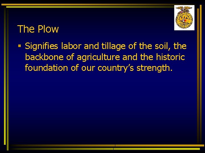 The Plow § Signifies labor and tillage of the soil, the backbone of agriculture