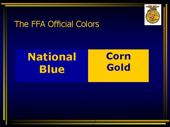 The FFA Official Colors National Blue Corn Gold 