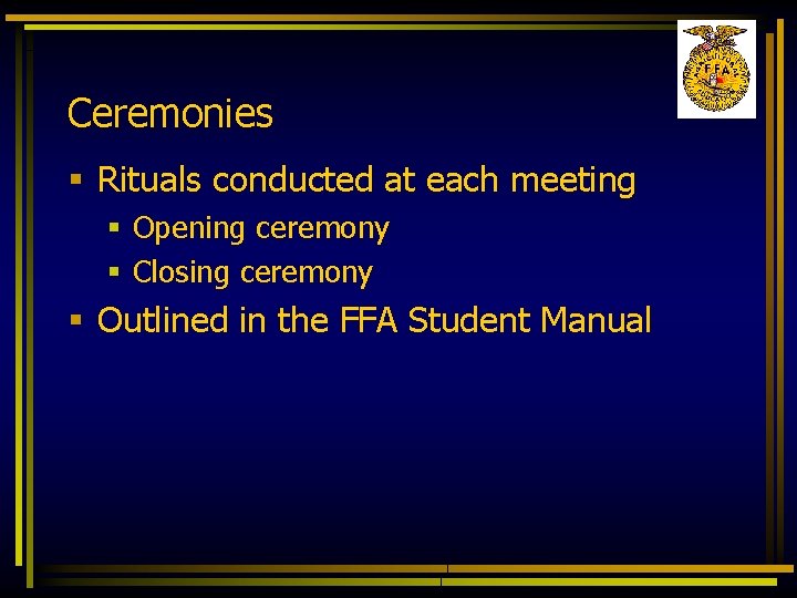 Ceremonies § Rituals conducted at each meeting § Opening ceremony § Closing ceremony §