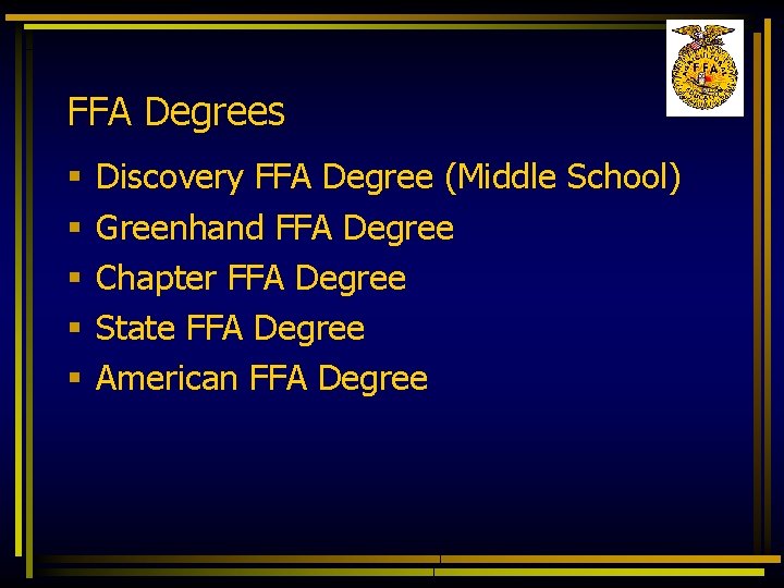 FFA Degrees § § § Discovery FFA Degree (Middle School) Greenhand FFA Degree Chapter