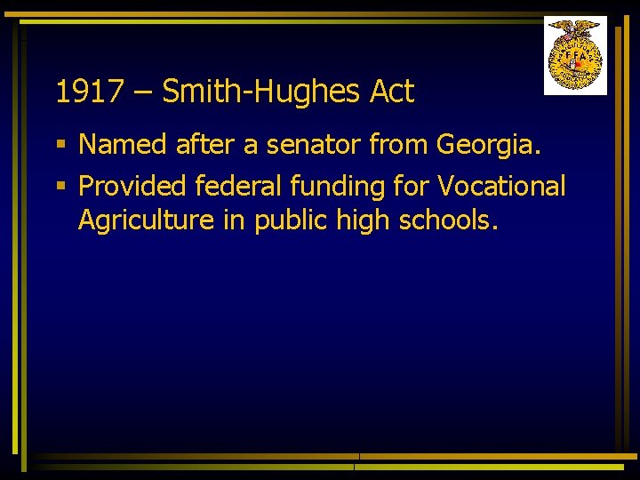 1917 – Smith-Hughes Act § Named after a senator from Georgia. § Provided federal