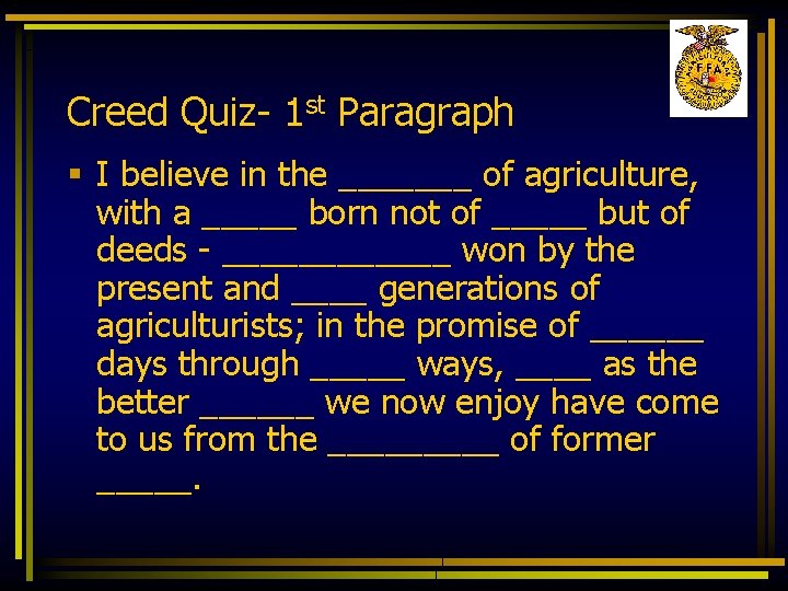 Creed Quiz- 1 st Paragraph § I believe in the _______ of agriculture, with