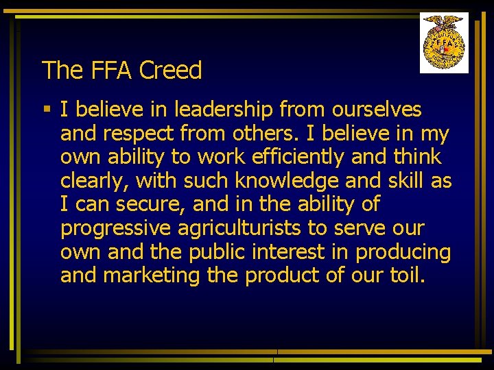 The FFA Creed § I believe in leadership from ourselves and respect from others.