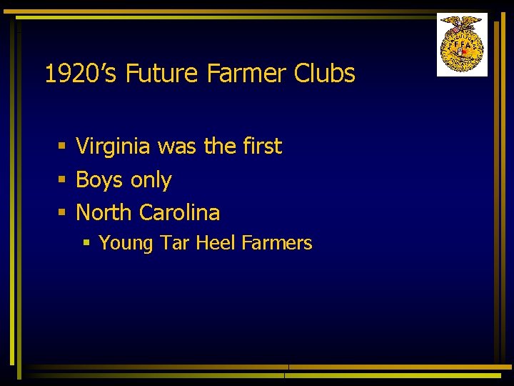 1920’s Future Farmer Clubs § Virginia was the first § Boys only § North