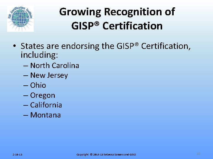 Growing Recognition of GISP® Certification • States are endorsing the GISP® Certification, including: –