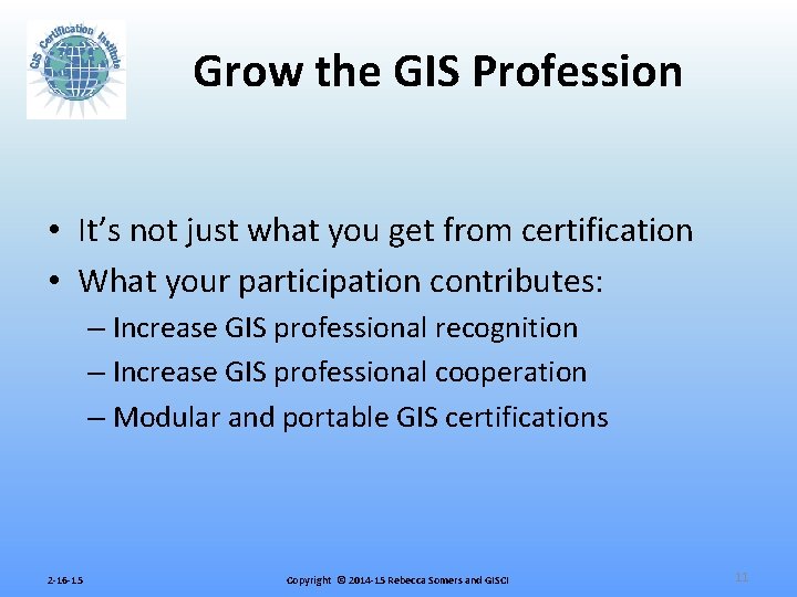 Grow the GIS Profession • It’s not just what you get from certification •