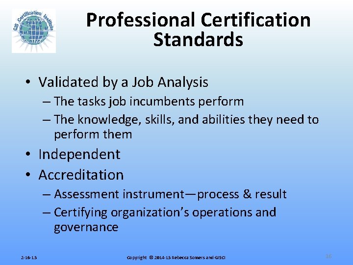 Professional Certification Standards • Validated by a Job Analysis – The tasks job incumbents