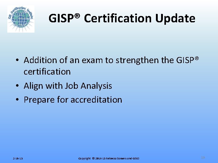 GISP® Certification Update • Addition of an exam to strengthen the GISP® certification •