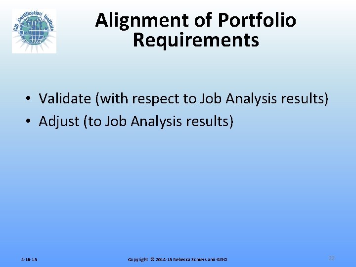 Alignment of Portfolio Requirements • Validate (with respect to Job Analysis results) • Adjust