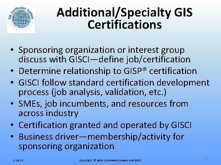 Additional/Specialty GIS Certifications • Sponsoring organization or interest group discuss with GISCI—define job/certification •