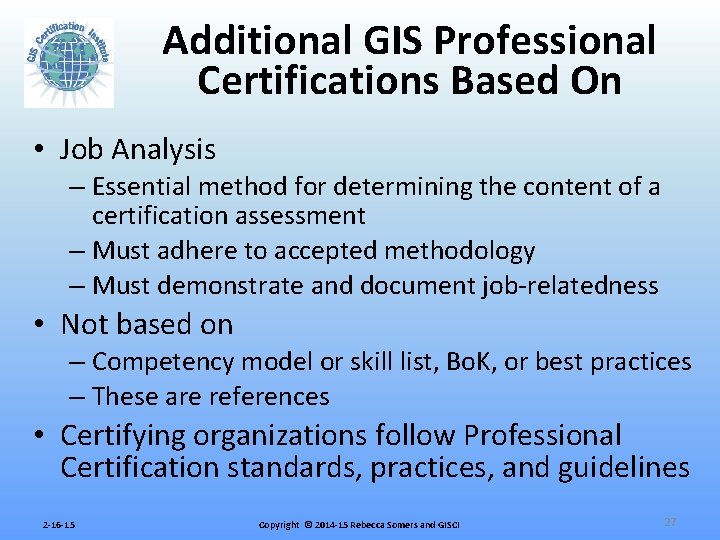 Additional GIS Professional Certifications Based On • Job Analysis – Essential method for determining