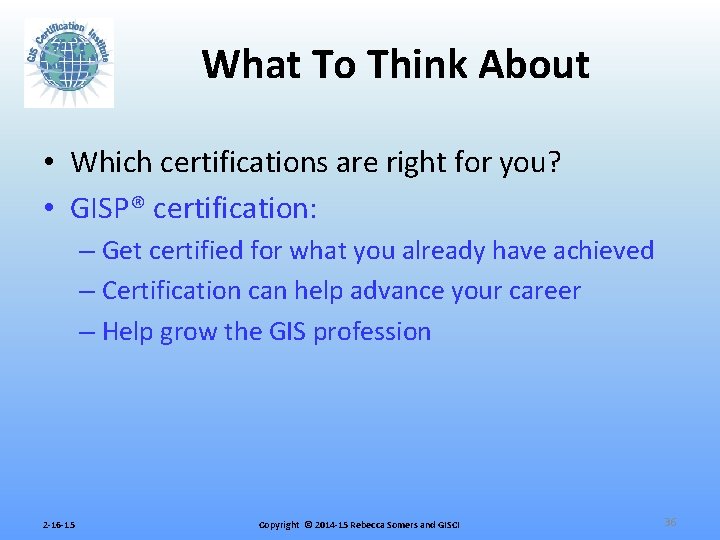 What To Think About • Which certifications are right for you? • GISP® certification: